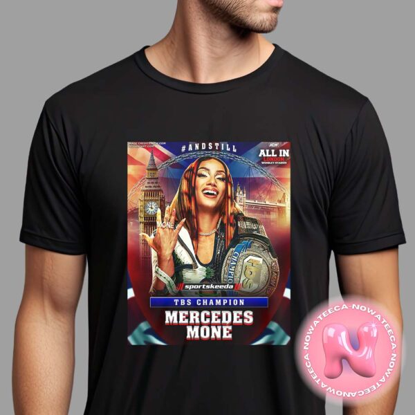 Congrats To Mercedes Mone Has Taken TBS Champion 2024 AEW All In London Wembley Stadium Unisex T-Shirt