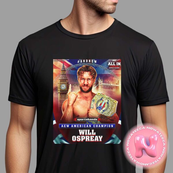 Congrats To Will Ospreay Has Been Winner The AEW American Champion 2024 All In London Wembley Stadium Unisex T-Shirt