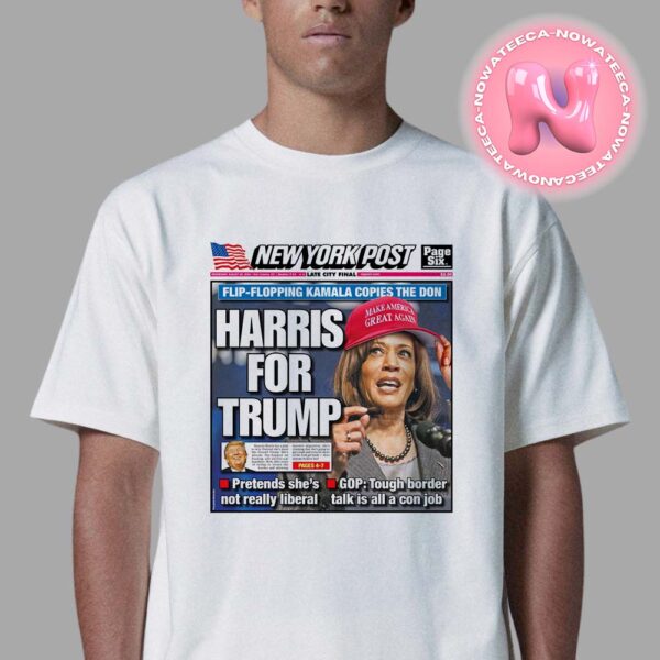 New York Post Harris For Trump Flip Flop Kamala Copies The Don Make America Great Agian Unisex T-Shirt