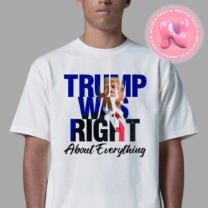 Trump Was Right About Everything For President Of Amrican 2024 Unisex T-Shirt