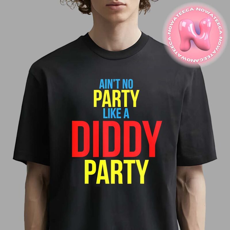 Aint No Party Like A Diddy Party Unisex T Shirt