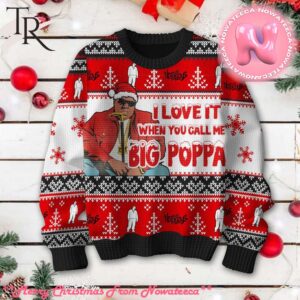 I Love It When You Call Me Big Poppa Notorious Ugly Sweater Gift For Men And Women