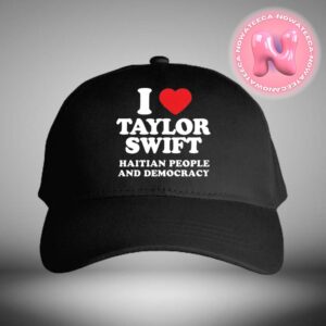 I Love Taylor Swift Haitian People And Democracy Quote Outside Trump Plaza New York For Everyone Love Taylor Classic Cap Hat Snapback