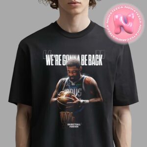 Kyrie Irving From Dallas Maverick We Are Gonna Back Unisex T-Shirt