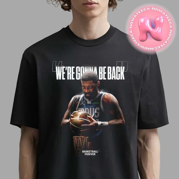 Kyrie Irving From Dallas Maverick We Are Gonna Back Unisex T-Shirt