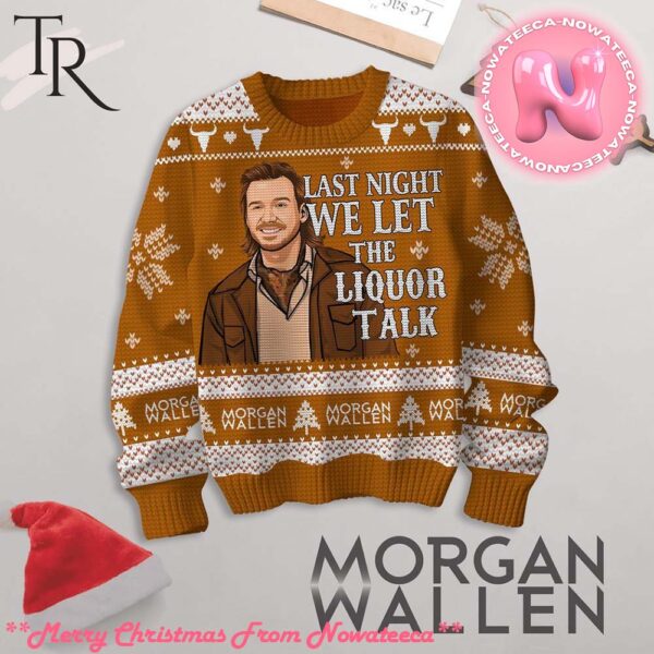 Last Night We Let The Liquor Talk Morgan Wallen Ugly Sweater Gift For Men And Women