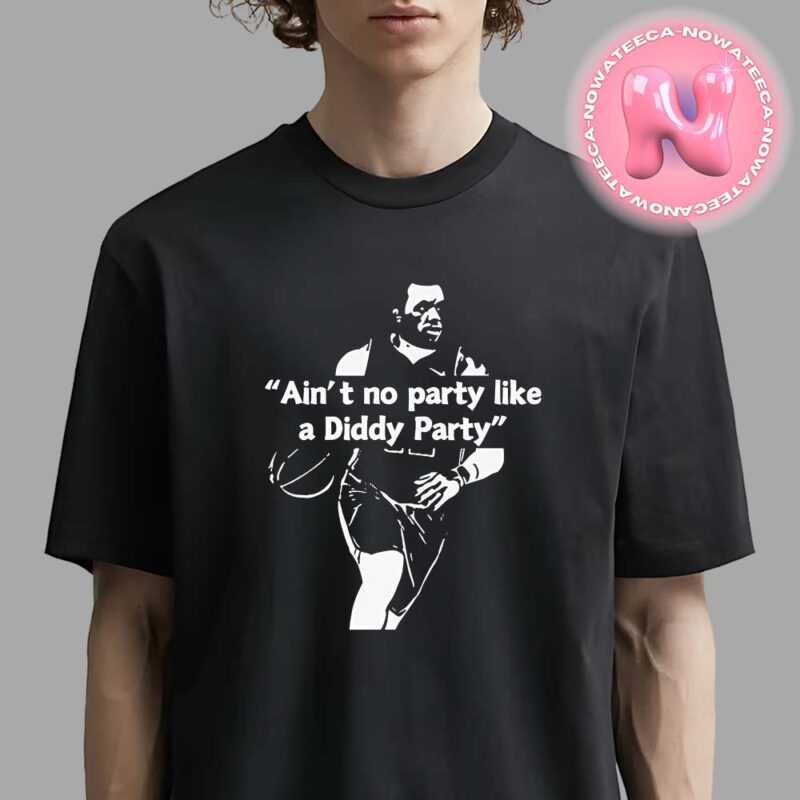 Lebron Say Aint No Party Like A P. Diddy Party Unisex T Shirt