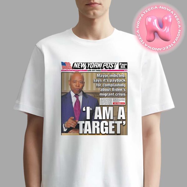 Mayor Indicted Say Its Payback For Complaining About Bidens Migrant Crisis I Am A Target Unisex T-Shirt