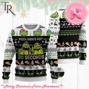 TMNT Ugly Sweater Pizza Dudes Got 30 Seconds Gift For Men And Women