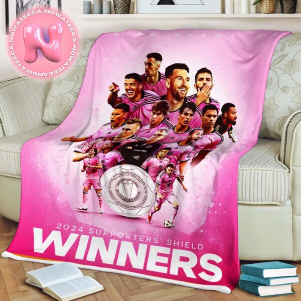 Congrats To Inter Miami CF Has Been Winner The 2024 Supporters Shield Champions Blanket