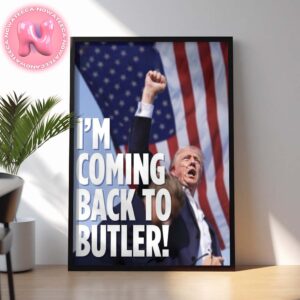 Donald Trump Im Coming Back to Butler For President Of American 2025 Home Decor Poster Canvas