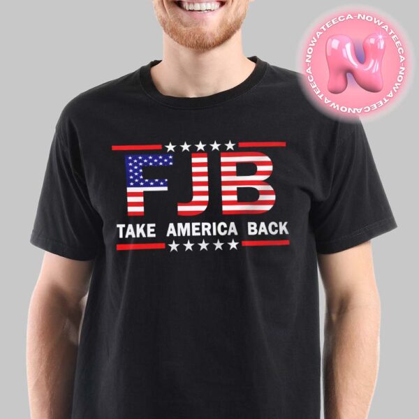 FJB Take American Back Donald Trump Make Amecia Great Again 2025 Unisex T-Shirt