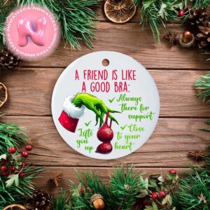 Grinch A Friend Is Like A Good Bra Christmas Tree Decorations Ornament