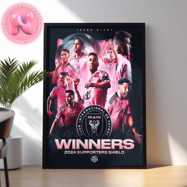 Inter Miami Wins The 2024 Supporters Shield Champions Home Decor Poster Canvas