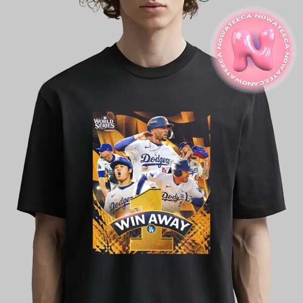 Los Angeles Dodgers Are One Win Away From Winning The 2024 MLB World Series Unisex T-Shirt