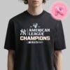 New York Yankees American League Champions ALCS Majestic Threads 2024 World Series MLB Unisex T-Shirt