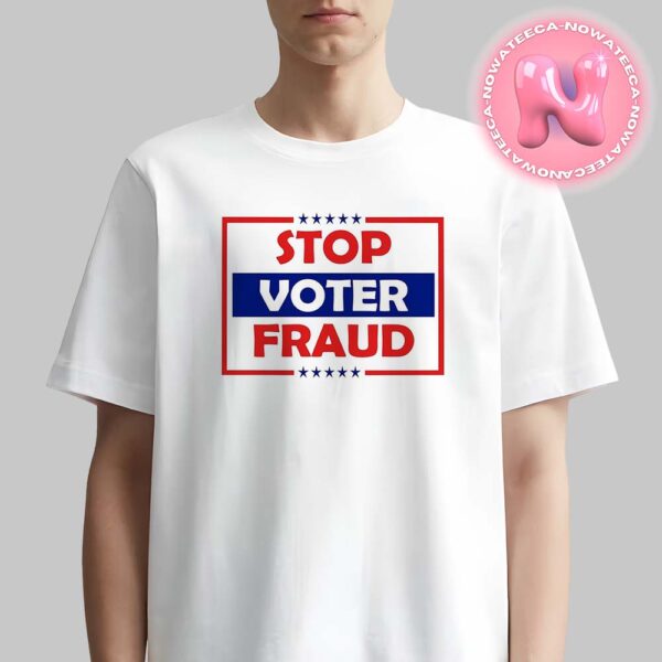 Stop Voter Fraud Make America Great Again For President Of America Unisex T-Shirt