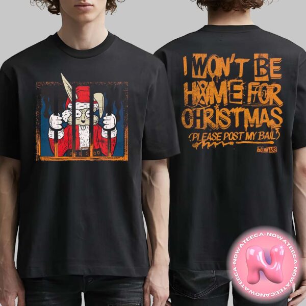 Blink 182 Santa Jail I Won’t Be Home For Christmas Please Post My Bail Holiday Gift 2024 Two Sides Unisex T-Shirt