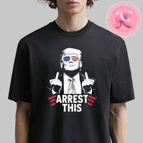 Donald Trump Arrest This For The President Of America 47th American President Unisex T-Shirt