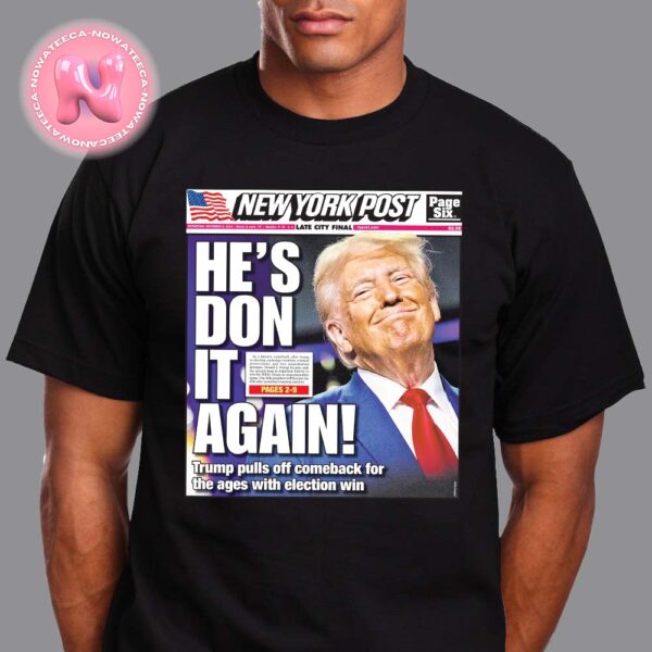 Donald Trump Wins 2024 Presidential Election New York Post Cover He Is Don It Again Unisex T-Shirt