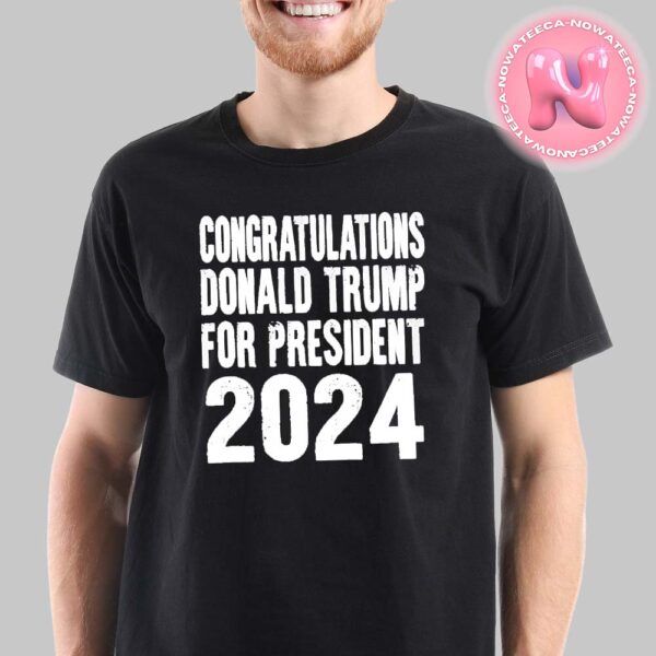 Official Congratulations Donald Trump For President 2024 47th American President Unisex T-Shirt