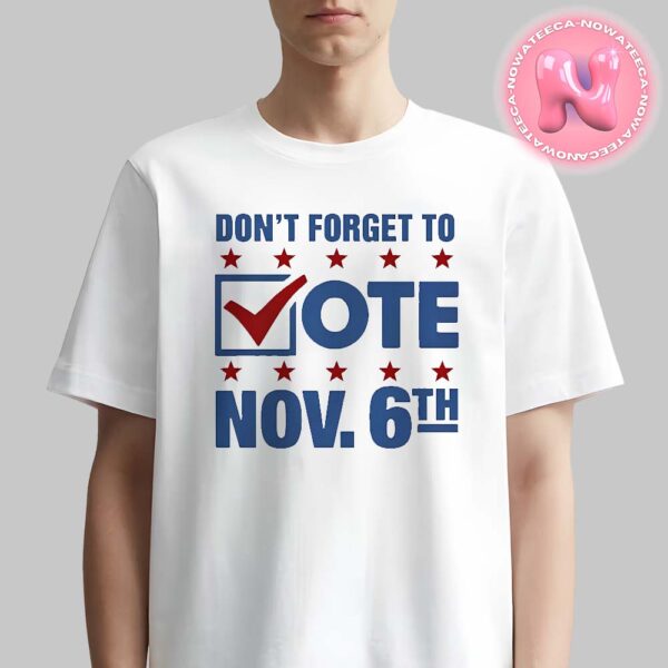 Official Dont Forget To Vote November 6th 47th American President Unisex T-Shirt