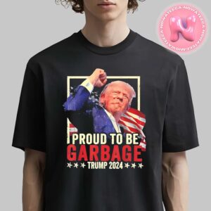 Official Proud to be Garbage Trump 2024 for US President 47th American President Unisex T-Shirt