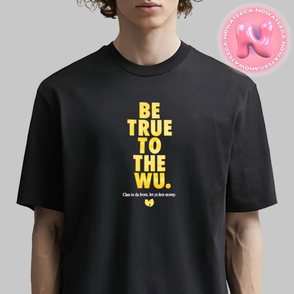 Wu-Tang Clan Be True Tee Unisex T-Shirt