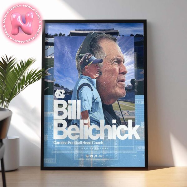 Bill Belichick The Eight Time Super Bowl Champion Has Officially Been Named Next UNC Tar Heels Football Head Coach NCAA Divison Home Decor Poster Canvas