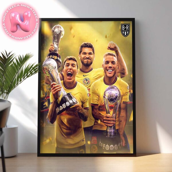 Club América Win The 2024 Liga Mx Apertura And Complete The Three Peat Home Decor Poster Canvas