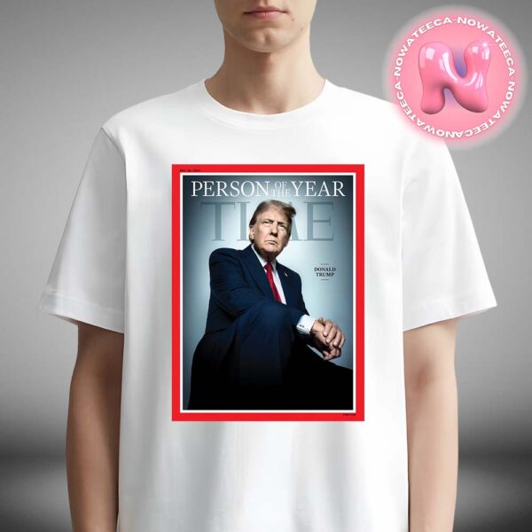 Donald Trump In The TIME Magazine Person Of The Year 2024 For President Of American On December 30th 2024 Unisex T-Shirt