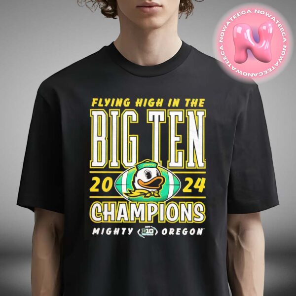 Flying High In The Oregon 2024 Big Ten Champions NCAA Division Unisex T-Shirt