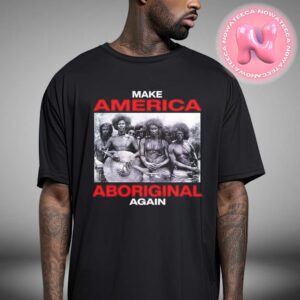 Make America Aboriginal Again Shirt Unisex T-Shirt