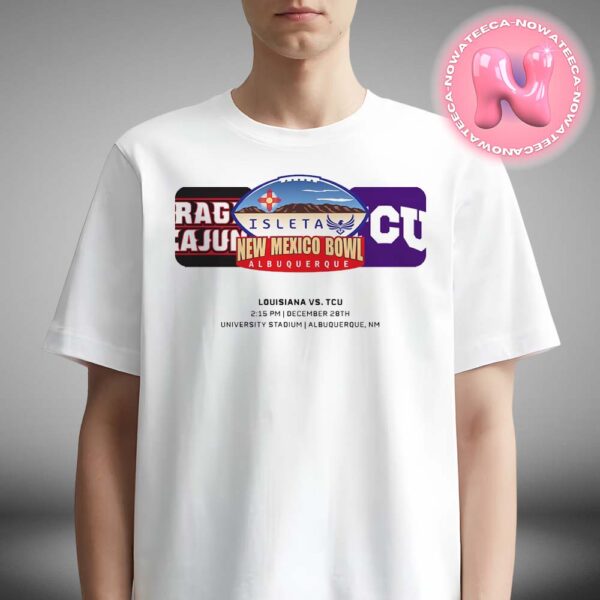 New Mexico Bowl Louisiana Ragin’ Cajuns Vs TCU Horned Frogs Matchup At University Stadium In Albuquerque NM On December 28th 2024 NCAA Unisex T-Shirt