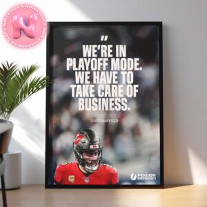 Were In Playoff Mode We Have To Take Care Of Business Baker Mayfield Tampa Bay Buccaneers NFL Season Home Decor Poster Canvas