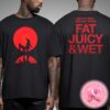 Bruno Mars x Sexyy Red New Song Fat Juicy And Wet Unisex T-Shirt