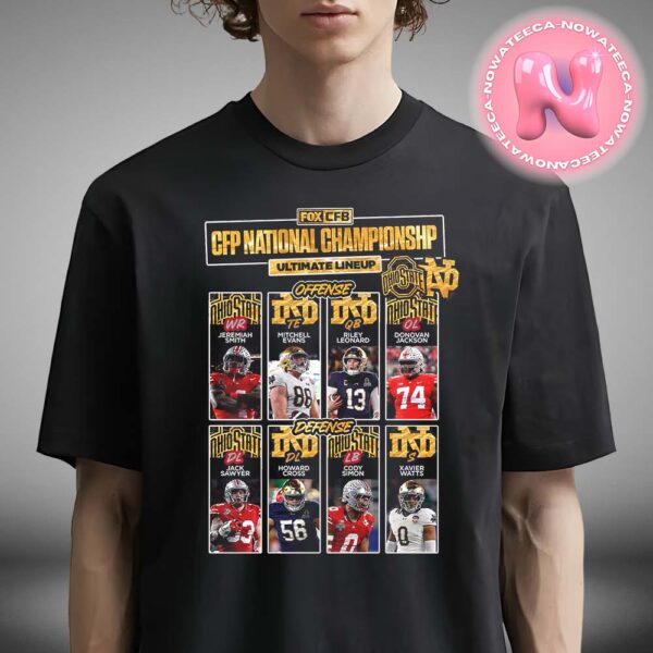 CFP National Championship Ultimate Lineup Notre Dame Fighting Irish And Ohio State Buckeyes NCAA Divisional NFL Season Unisex T-Shirt