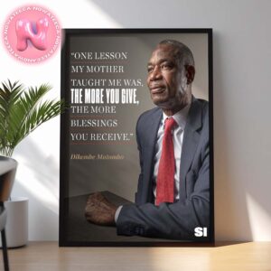 Dikembe Mutomo Said Ine Lesson My Mothe Taught Me Was The More You Give The More Blessings You Receive Home Decor Poster Canvas