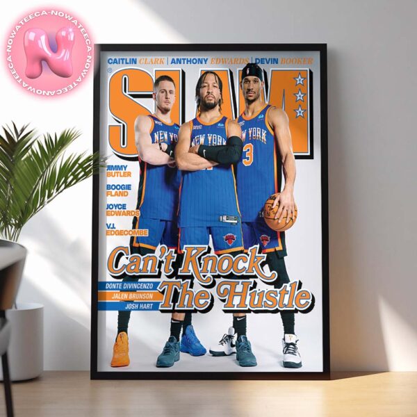 Donte Divincenzo-Jalen Brunson-Josh Hart Can’t Knock The Hustle From The New York Knicks On The Slam 243 Cover Magazine Home Decor Poster Canvas