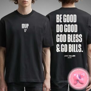 Josh Allen Be Good Do Good God Bless And Go Bills MVP NFL Season 2025 Two Sides Unisex T-Shirt