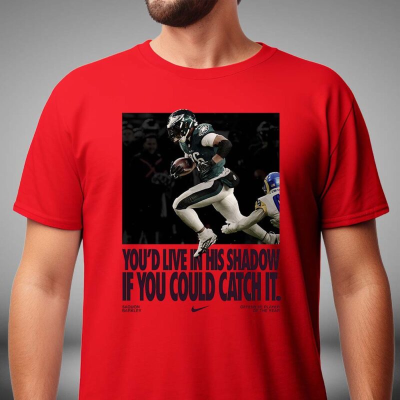 Saquon Barkley x Nike Offensive Player Of The Year You'd Live In His Shadow If You Could Catch It Philadelphia Eagles NFL Season Unisex T Shirt